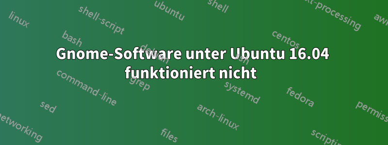 Gnome-Software unter Ubuntu 16.04 funktioniert nicht 