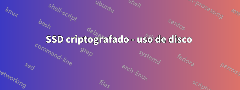 SSD criptografado - uso de disco