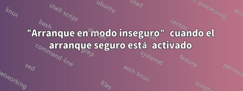 "Arranque en modo inseguro" cuando el arranque seguro está activado