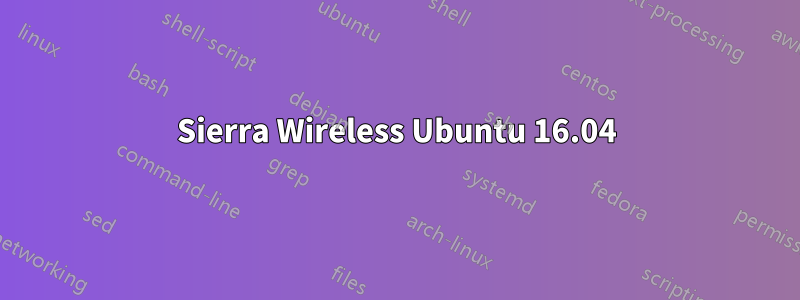 Sierra Wireless Ubuntu 16.04