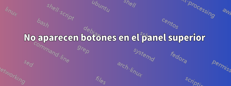 No aparecen botones en el panel superior