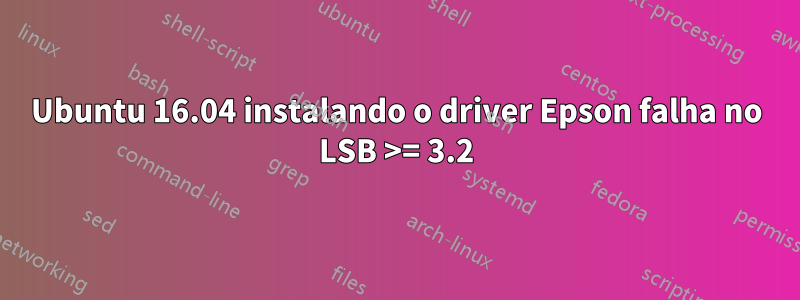 Ubuntu 16.04 instalando o driver Epson falha no LSB >= 3.2