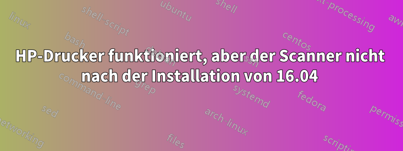 HP-Drucker funktioniert, aber der Scanner nicht nach der Installation von 16.04