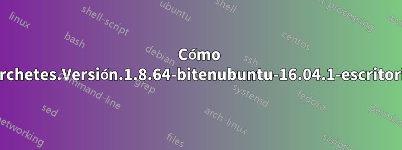 Cómo instalarCorchetes.Versión.1.8.64-bitenubuntu-16.04.1-escritorio-amd64: