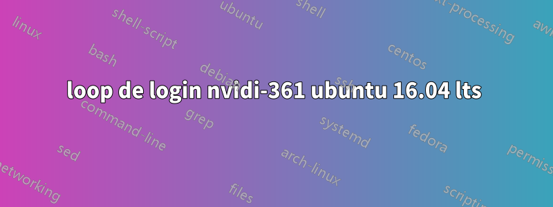 loop de login nvidi-361 ubuntu 16.04 lts