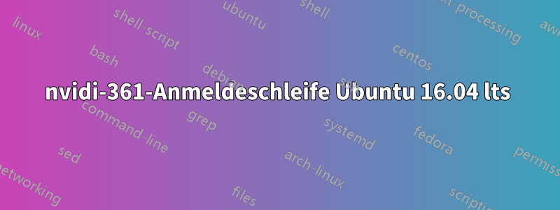 nvidi-361-Anmeldeschleife Ubuntu 16.04 lts