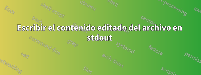 Escribir el contenido editado del archivo en stdout