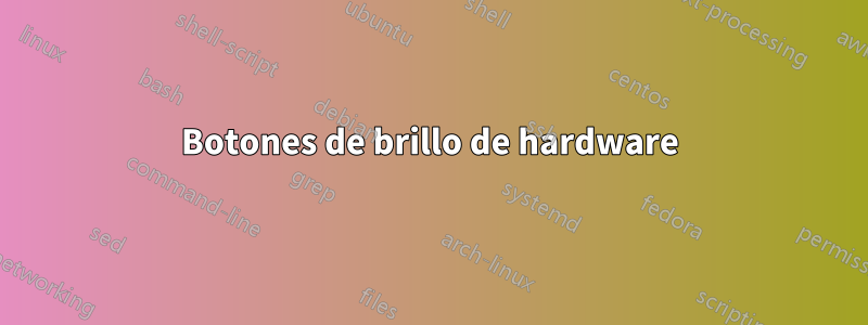 Botones de brillo de hardware