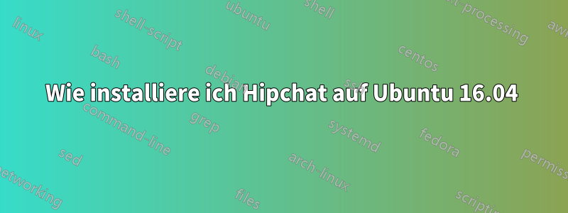 Wie installiere ich Hipchat auf Ubuntu 16.04