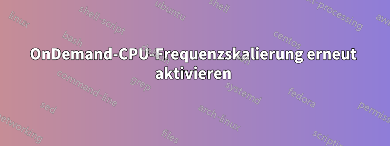 OnDemand-CPU-Frequenzskalierung erneut aktivieren