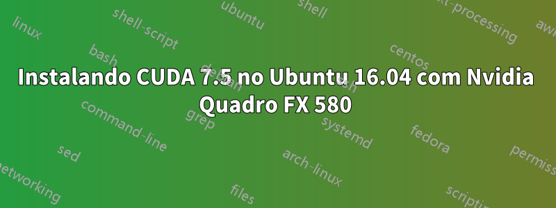 Instalando CUDA 7.5 no Ubuntu 16.04 com Nvidia Quadro FX 580