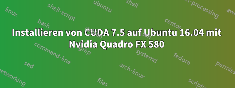 Installieren von CUDA 7.5 auf Ubuntu 16.04 mit Nvidia Quadro FX 580