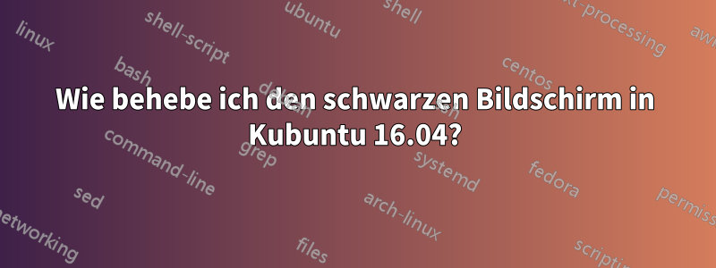 Wie behebe ich den schwarzen Bildschirm in Kubuntu 16.04?