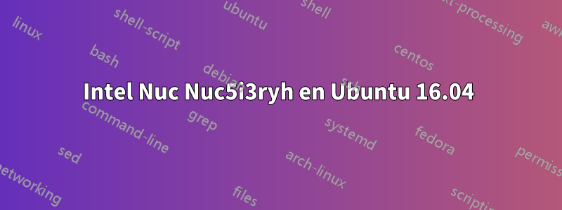 Intel Nuc Nuc5i3ryh en Ubuntu 16.04