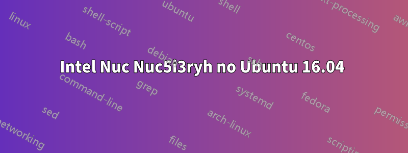 Intel Nuc Nuc5i3ryh no Ubuntu 16.04