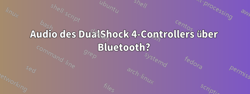 Audio des DualShock 4-Controllers über Bluetooth?