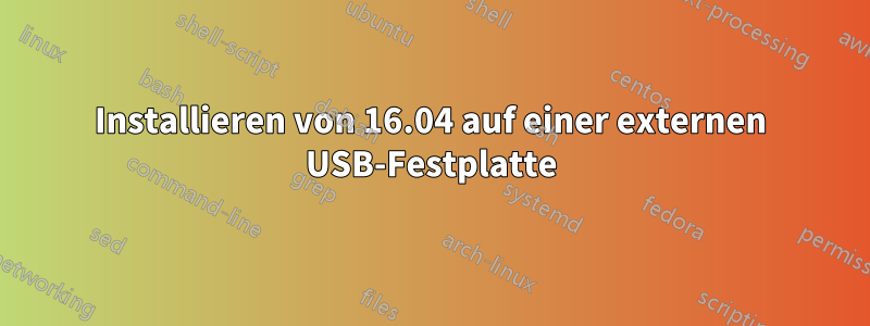 Installieren von 16.04 auf einer externen USB-Festplatte