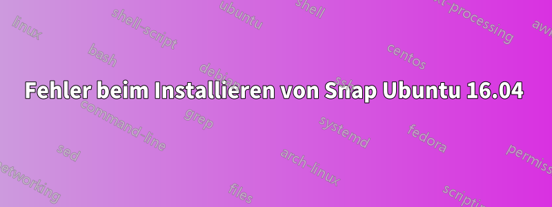 Fehler beim Installieren von Snap Ubuntu 16.04