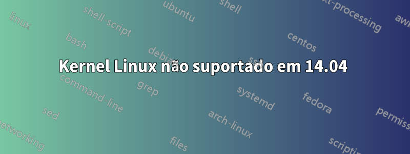 Kernel Linux não suportado em 14.04