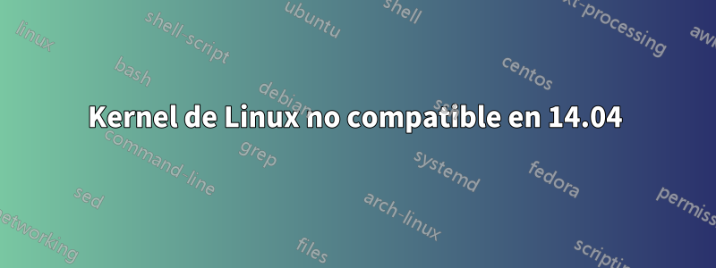 Kernel de Linux no compatible en 14.04