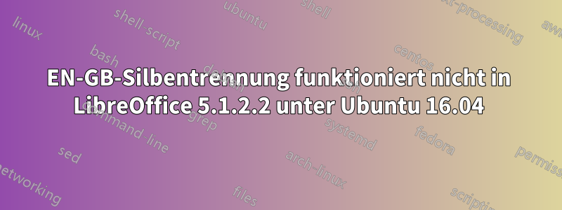 EN-GB-Silbentrennung funktioniert nicht in LibreOffice 5.1.2.2 unter Ubuntu 16.04