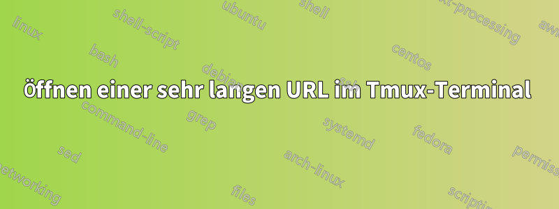 Öffnen einer sehr langen URL im Tmux-Terminal