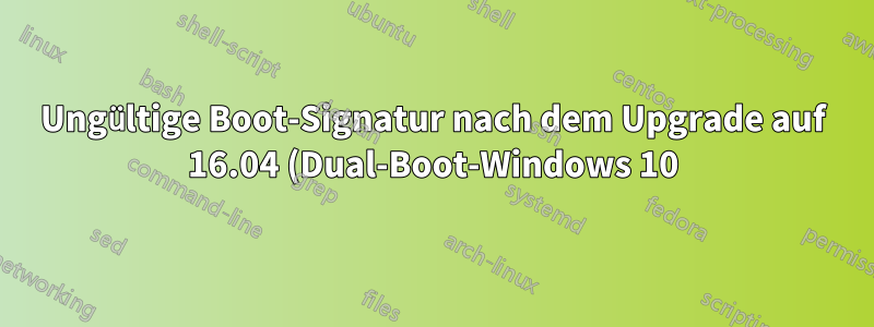 Ungültige Boot-Signatur nach dem Upgrade auf 16.04 (Dual-Boot-Windows 10)