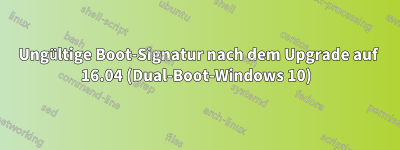 Ungültige Boot-Signatur nach dem Upgrade auf 16.04 (Dual-Boot-Windows 10) 