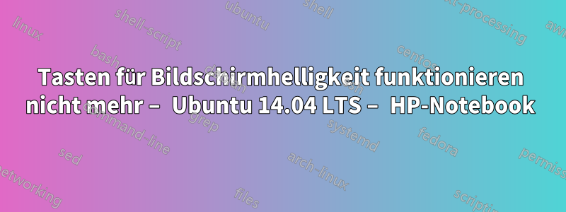 Tasten für Bildschirmhelligkeit funktionieren nicht mehr – Ubuntu 14.04 LTS – HP-Notebook