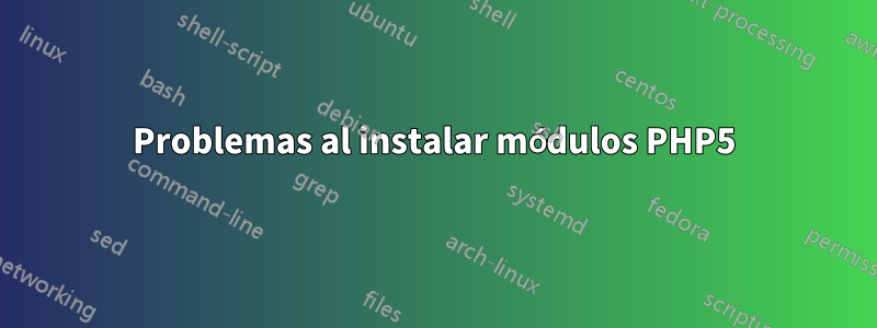 Problemas al instalar módulos PHP5