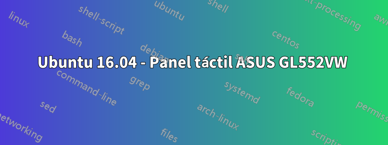 Ubuntu 16.04 - Panel táctil ASUS GL552VW