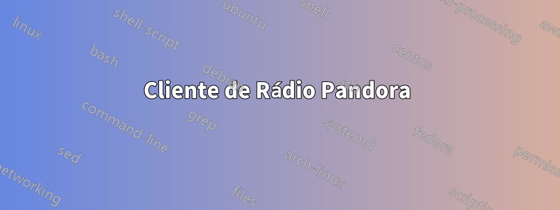 Cliente de Rádio Pandora