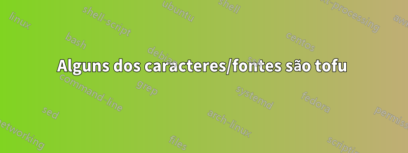 Alguns dos caracteres/fontes são tofu