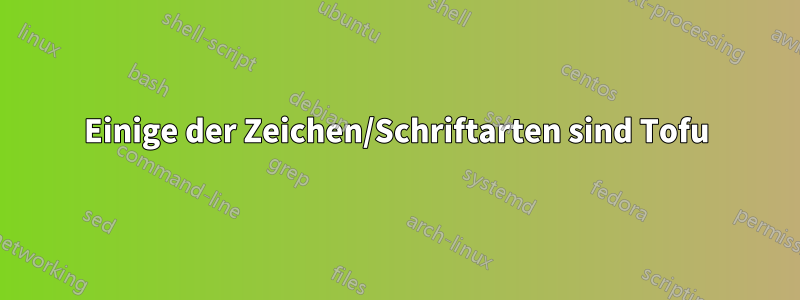 Einige der Zeichen/Schriftarten sind Tofu