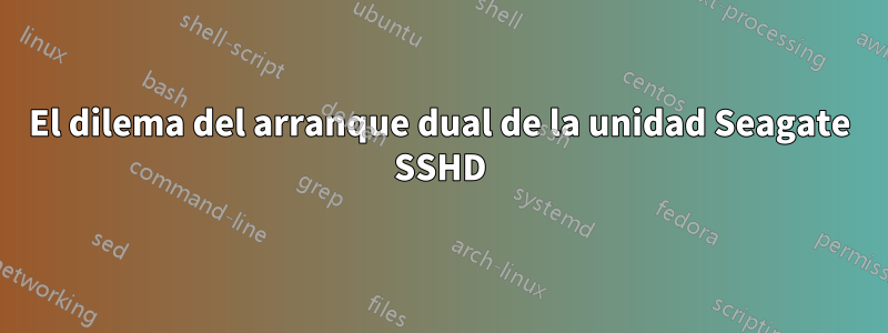 El dilema del arranque dual de la unidad Seagate SSHD