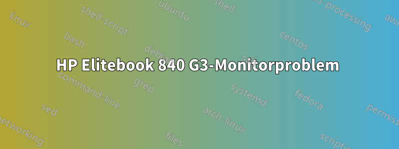 HP Elitebook 840 G3-Monitorproblem