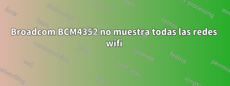 Broadcom BCM4352 no muestra todas las redes wifi