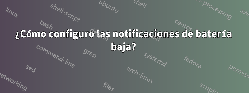 ¿Cómo configuro las notificaciones de batería baja?