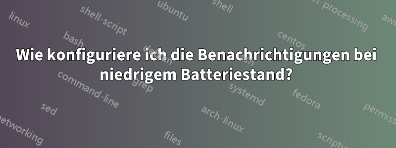 Wie konfiguriere ich die Benachrichtigungen bei niedrigem Batteriestand?