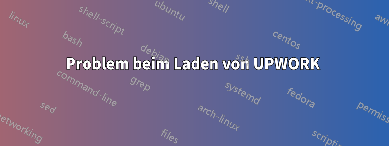 Problem beim Laden von UPWORK