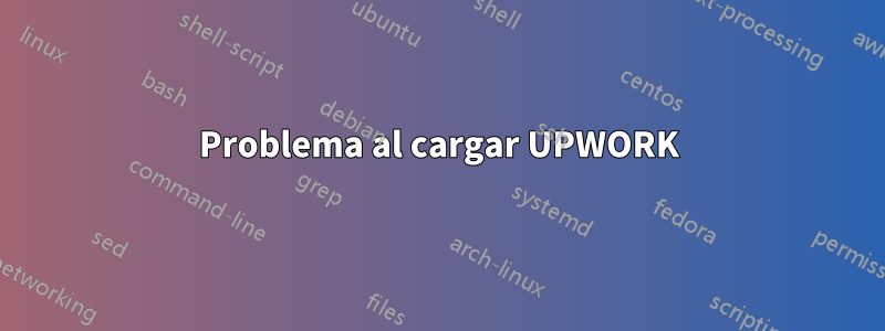 Problema al cargar UPWORK