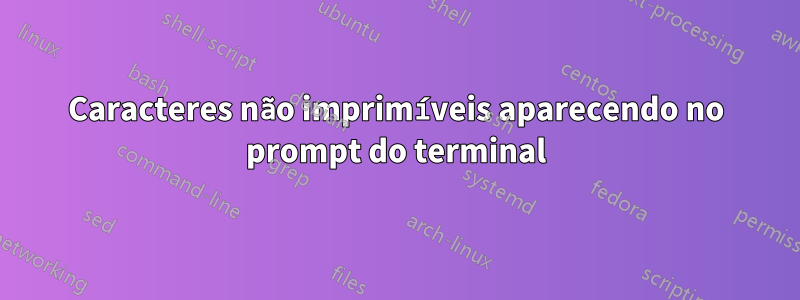 Caracteres não imprimíveis aparecendo no prompt do terminal