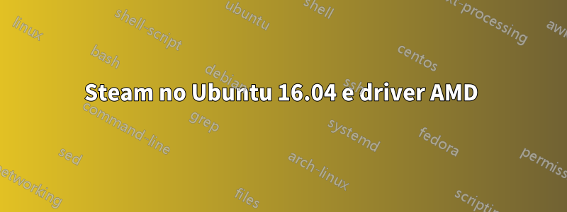 Steam no Ubuntu 16.04 e driver AMD