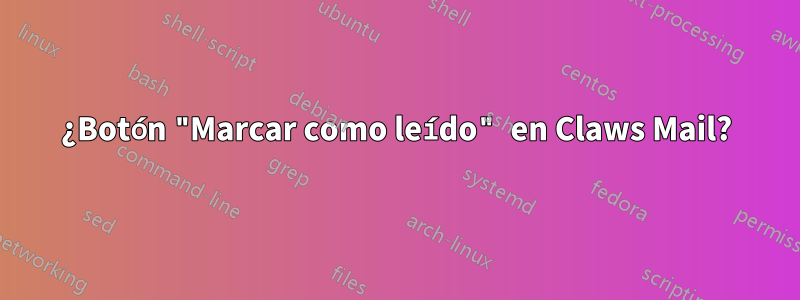 ¿Botón "Marcar como leído" en Claws Mail?