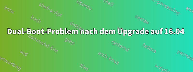 Dual-Boot-Problem nach dem Upgrade auf 16.04