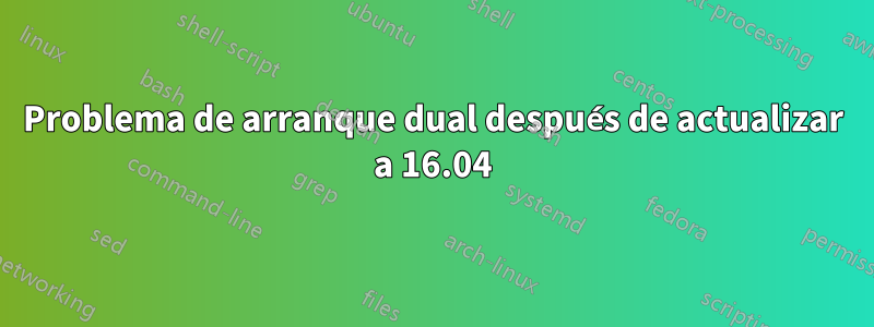 Problema de arranque dual después de actualizar a 16.04