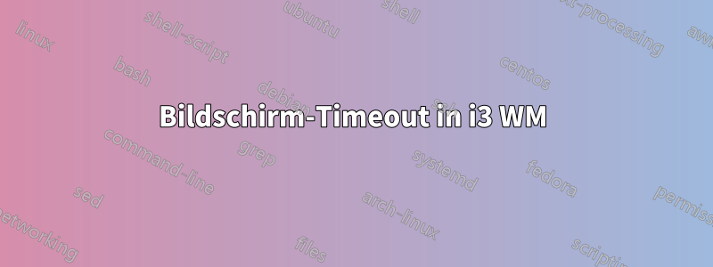 Bildschirm-Timeout in i3 WM