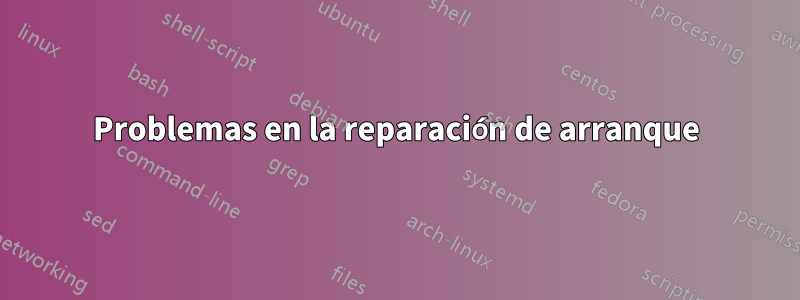 Problemas en la reparación de arranque