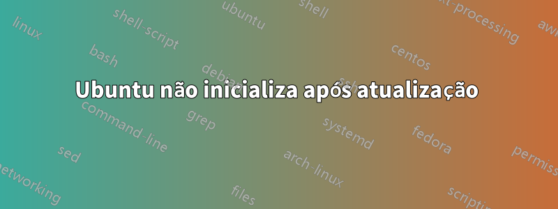 Ubuntu não inicializa após atualização