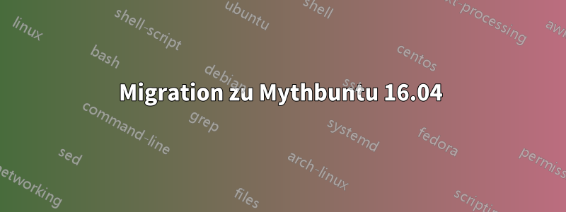 Migration zu Mythbuntu 16.04